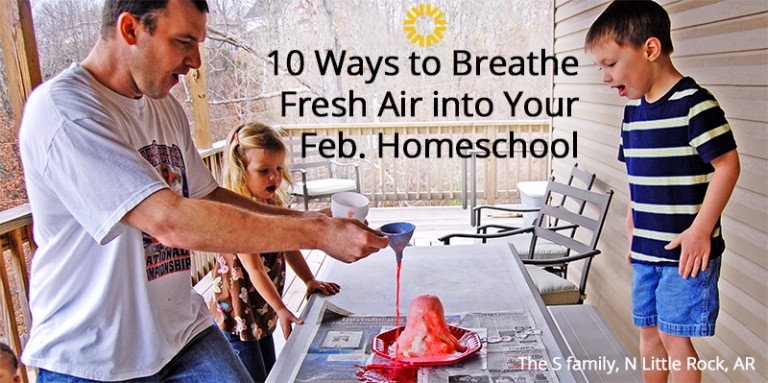 10 Ways to Breathe Fresh Air into Your February Homeschool