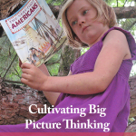 Cultivating Big Picture Thinking (Versus Learning Rote Facts)