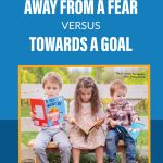 Homeschooling Away From a Fear Versus Towards a Goal