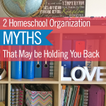 Two Homeschool Organization Myths That May be Holding You Back