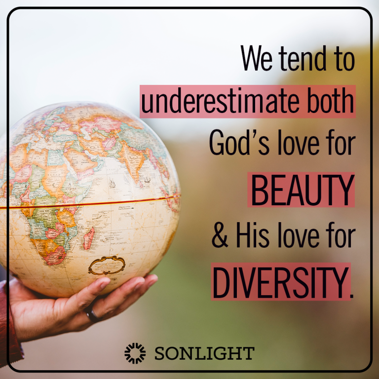 We tend to underestimate both God's love for beauty and His love for diversity. 