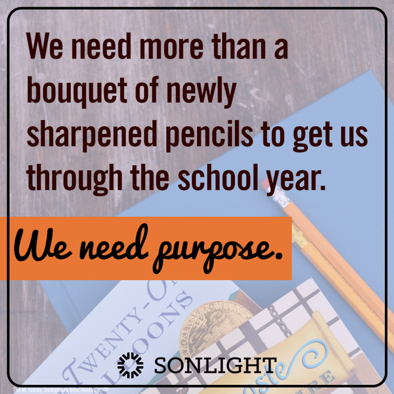 We need more than a bouquet of newly-sharpened pencils to get us through the school year. We need purpose. 