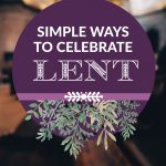 5 Simple Ways to Celebrate Lent in Your Homeschool