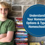 Understanding Your Homeschool Options & Types of Homeschooling